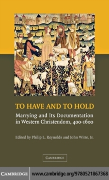 To Have and to Hold : Marrying and its Documentation in Western Christendom, 4001600