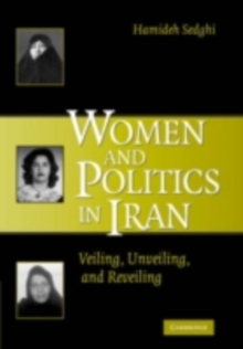 Women and Politics in Iran : Veiling, Unveiling, and Reveiling