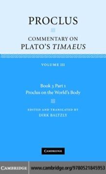 Proclus: Commentary on Plato's Timaeus: Volume 3, Book 3, Part 1, Proclus on the World's Body