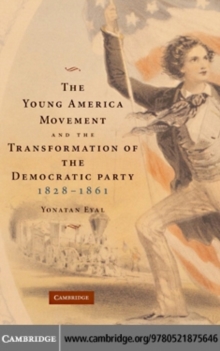 The Young America Movement and the Transformation of the Democratic Party, 18281861