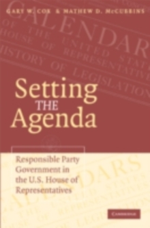 Setting the Agenda : Responsible Party Government in the U.S. House of Representatives