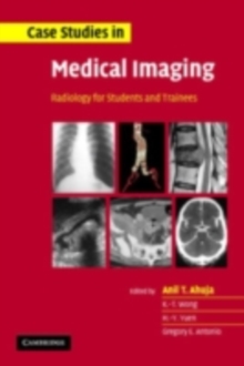 Case Studies in Medical Imaging : Radiology for Students and Trainees