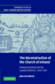 The Reconstruction of the Church of Ireland : Bishop Bramhall and the Laudian Reforms, 16331641