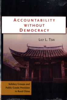 Accountability without Democracy : Solidary Groups and Public Goods Provision in Rural China