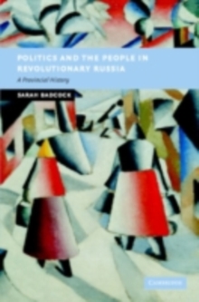 Politics and the People in Revolutionary Russia : A Provincial History