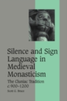 Silence and Sign Language in Medieval Monasticism : The Cluniac Tradition, c.9001200