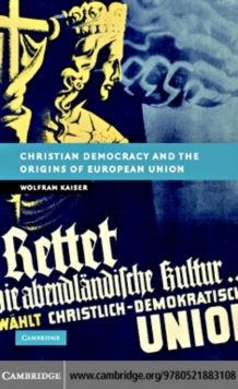 Christian Democracy and the Origins of European Union