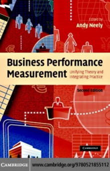 Business Performance Measurement : Unifying Theory and Integrating Practice