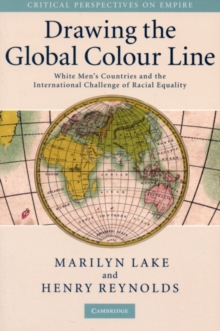 Drawing the Global Colour Line : White Men's Countries and the International Challenge of Racial Equality