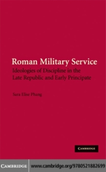 Roman Military Service : Ideologies of Discipline in the Late Republic and Early Principate