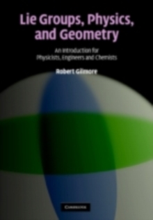 Lie Groups, Physics, and Geometry : An Introduction for Physicists, Engineers and Chemists