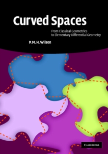 Curved Spaces : From Classical Geometries to Elementary Differential Geometry