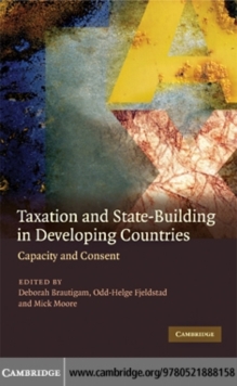 Taxation and State-Building in Developing Countries : Capacity and Consent