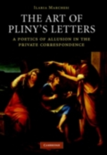 Art of Pliny's Letters : A Poetics of Allusion in the Private Correspondence