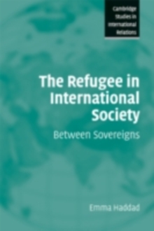 The Refugee in International Society : Between Sovereigns