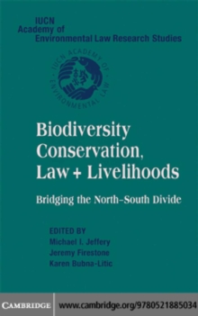 Biodiversity Conservation, Law and Livelihoods: Bridging the North-South Divide : IUCN Academy of Environmental Law Research Studies