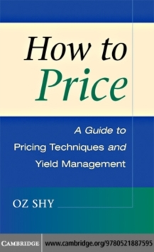 How to Price : A Guide to Pricing Techniques and Yield Management