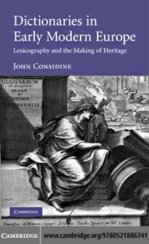 Dictionaries in Early Modern Europe : Lexicography and the Making of Heritage