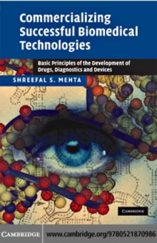 Commercializing Successful Biomedical Technologies : Basic Principles for the Development of Drugs, Diagnostics and Devices