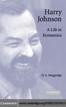 Harry Johnson : A Life in Economics