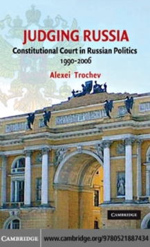 Judging Russia : The Role of the Constitutional Court in Russian Politics 19902006