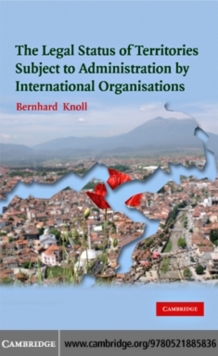 The Legal Status of Territories Subject to Administration by International Organisations