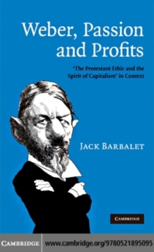 Weber, Passion and Profits : 'The Protestant Ethic and the Spirit of Capitalism' in Context