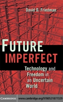 Future Imperfect : Technology and Freedom in an Uncertain World