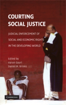 Courting Social Justice : Judicial Enforcement of Social and Economic Rights in the Developing World