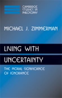 Living with Uncertainty : The Moral Significance of Ignorance