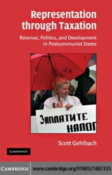 Representation through Taxation : Revenue, Politics, and Development in Postcommunist States