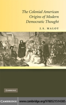 The Colonial American Origins of Modern Democratic Thought