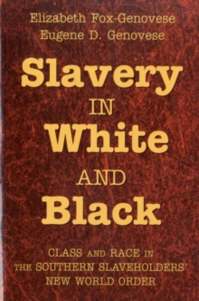 Slavery in White and Black : Class and Race in the Southern Slaveholders' New World Order