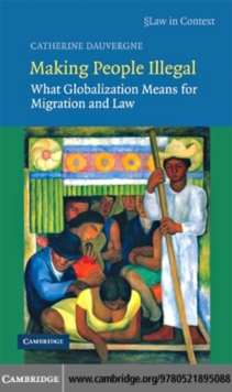 Making People Illegal : What Globalization Means for Migration and Law