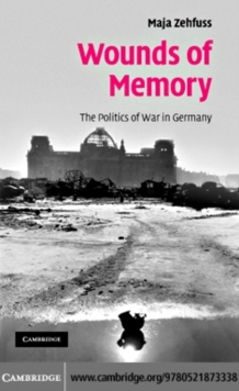 Wounds of Memory : The Politics of War in Germany