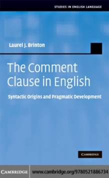 The Comment Clause in English : Syntactic Origins and Pragmatic Development