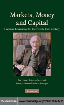 Markets, Money and Capital : Hicksian Economics for the Twenty First Century