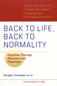 Back to Life, Back to Normality: Volume 1 : Cognitive Therapy, Recovery and Psychosis