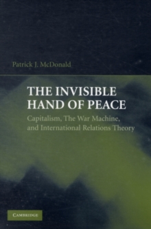 The Invisible Hand of Peace : Capitalism, the War Machine, and International Relations Theory