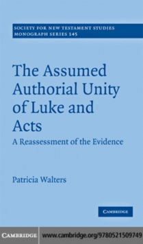 The Assumed Authorial Unity of Luke and Acts : A Reassessment of the Evidence