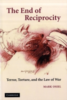 The End of Reciprocity : Terror, Torture, and the Law of War