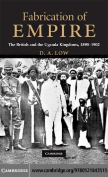 Fabrication of Empire : The British and the Uganda Kingdoms, 18901902