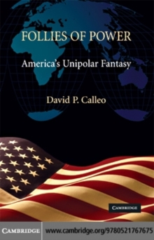 Follies of Power : America's Unipolar Fantasy