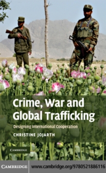 Crime, War, and Global Trafficking : Designing International Cooperation