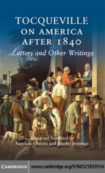 Tocqueville on America after 1840 : Letters and Other Writings