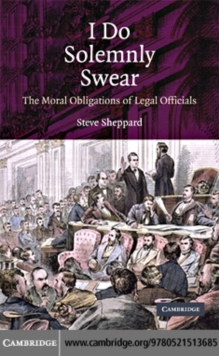 I Do Solemnly Swear : The Moral Obligations of Legal Officials