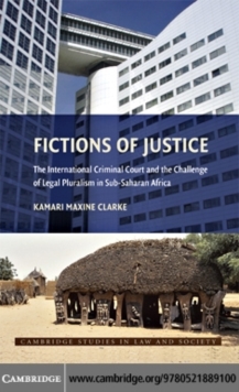 Fictions of Justice : The International Criminal Court and the Challenge of Legal Pluralism in Sub-Saharan Africa