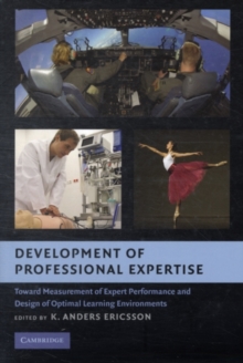 Development of Professional Expertise : Toward Measurement of Expert Performance and Design of Optimal Learning Environments