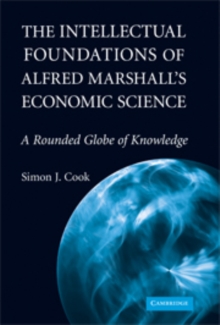 The Intellectual Foundations of Alfred Marshall's Economic Science : A Rounded Globe of Knowledge