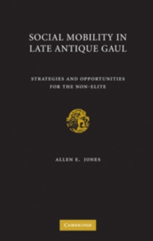 Social Mobility in Late Antique Gaul : Strategies and Opportunities for the Non-Elite